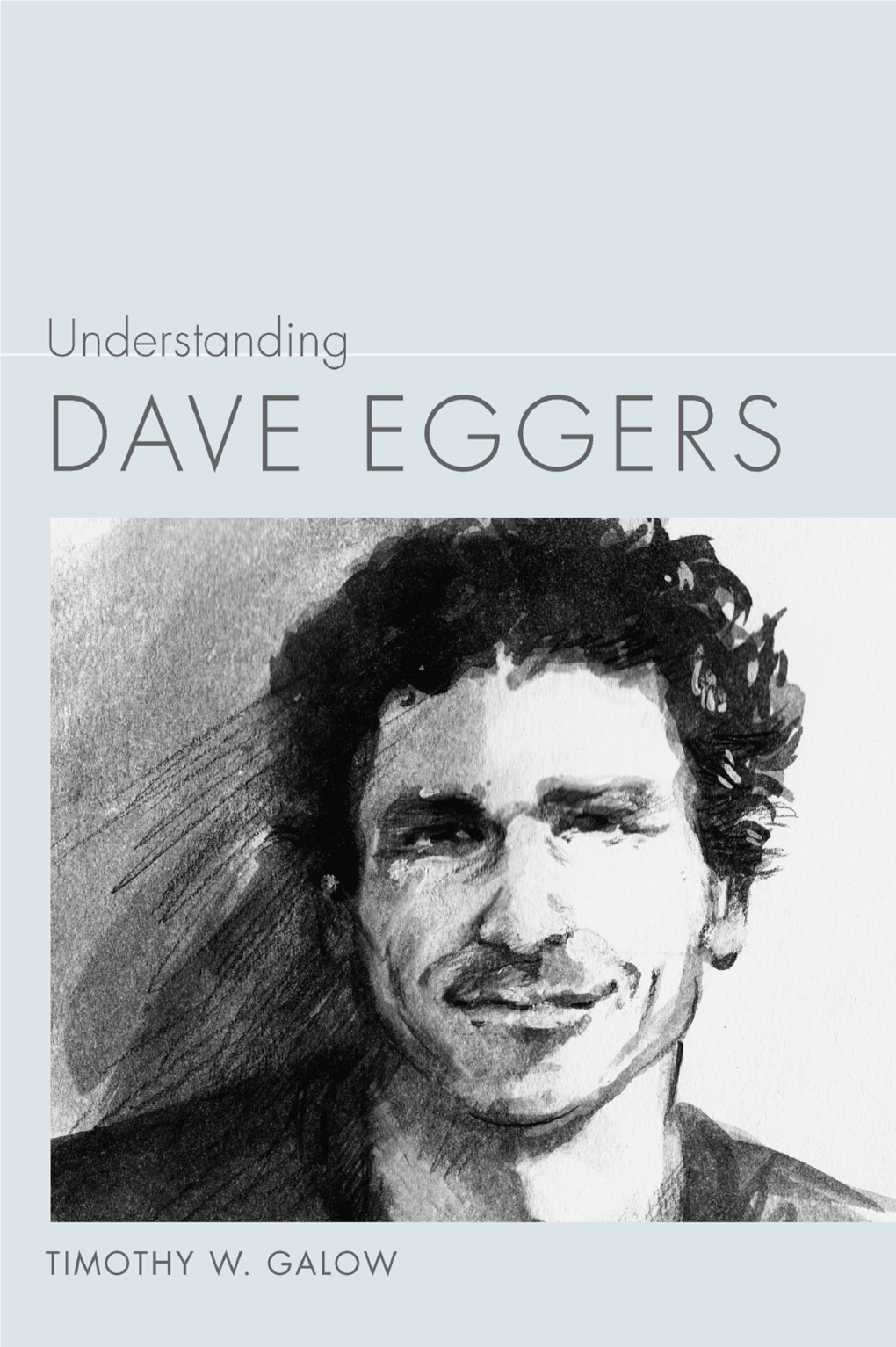 UNDERSTANDING DAVE EGGERS UNDERSTANDING CONTEMPORARY AMERICAN LITERATURE Matthew J