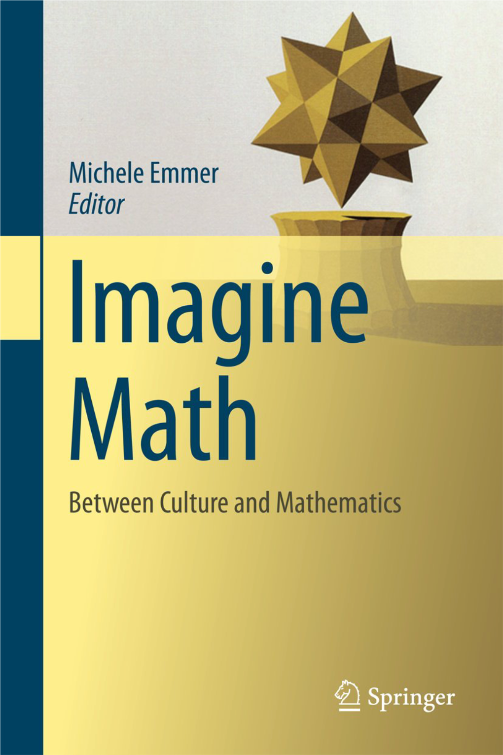 Emmer M. Imagine Math.. Between Culture and Mathematics (Springer