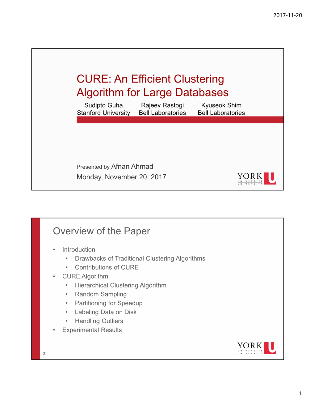 CURE: an Efficient Clustering Algorithm for Large Databases Sudipto Guha Rajeev Rastogi Kyuseok Shim Stanford University Bell Laboratories Bell Laboratories