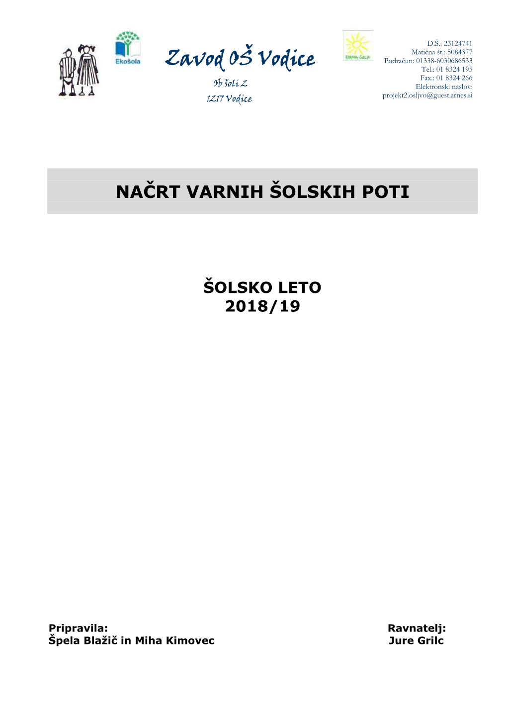 Zavod OŠ Vodice Tel.: 01 8324 195 Fax.: 01 8324 266 Ob Šoli 2 Elektronski Naslov: Projekt2.Osljvo@Guest.Arnes.Si 1217 Vodice