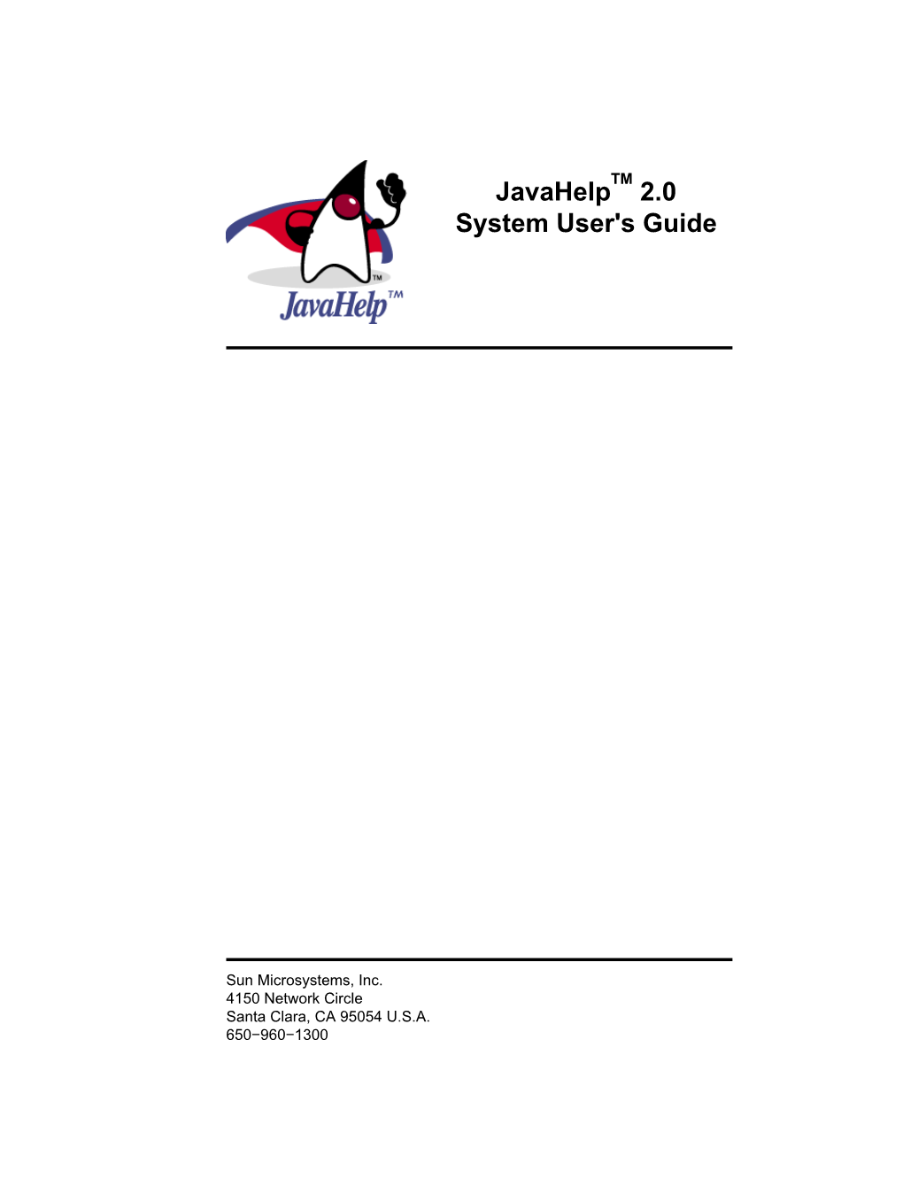 Javahelp System User's Guide I Table of Contents 1 Javahelptm System User's Guide Javahelp 2.0 − February 2004