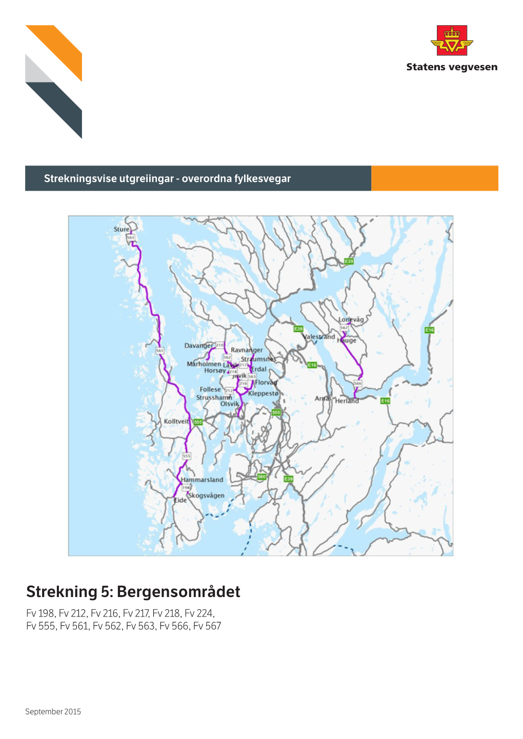 Strekning 5: Bergensområdet Fv 198, Fv 212, Fv 216, Fv 217, Fv 218, Fv 224, Fv 555, Fv 561, Fv 562, Fv 563, Fv 566, Fv 567