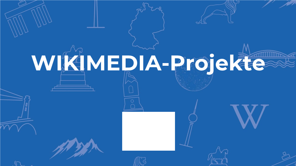 WIKIMEDIA-Projekte Wikimania (Jährliche Wikipedia Konferenz) Wikibooks (Lehr-, Fach-, (Enzyklopädie) Sachbücher)