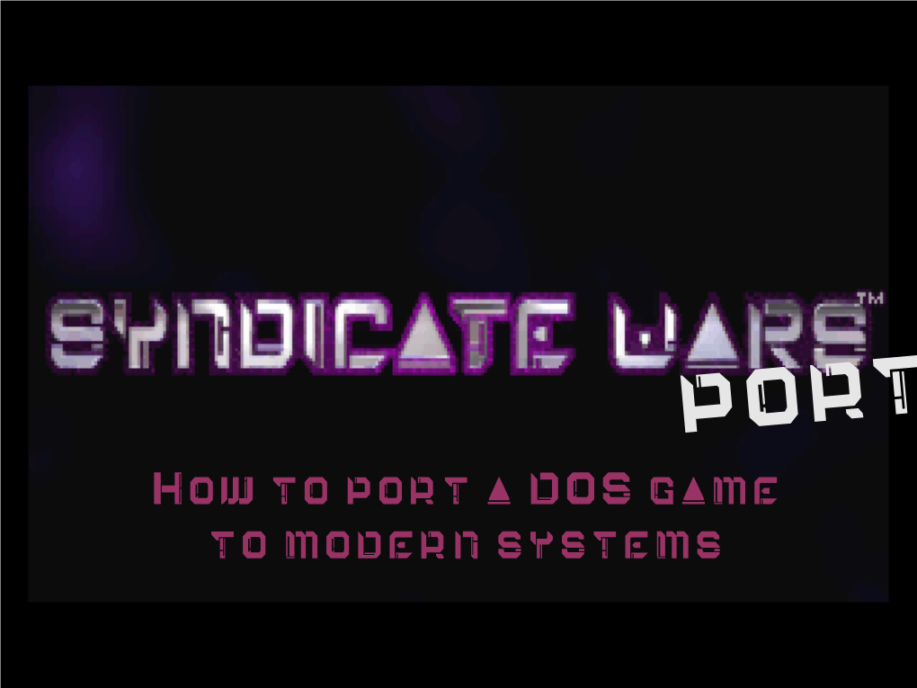 How to Port a DOS Game to Modern Systems Authors