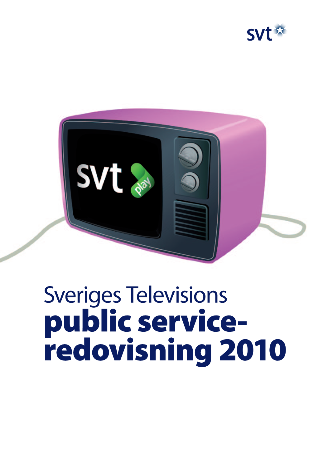 Public Service- Redovisning 2010 © Sveriges Television AB 2011