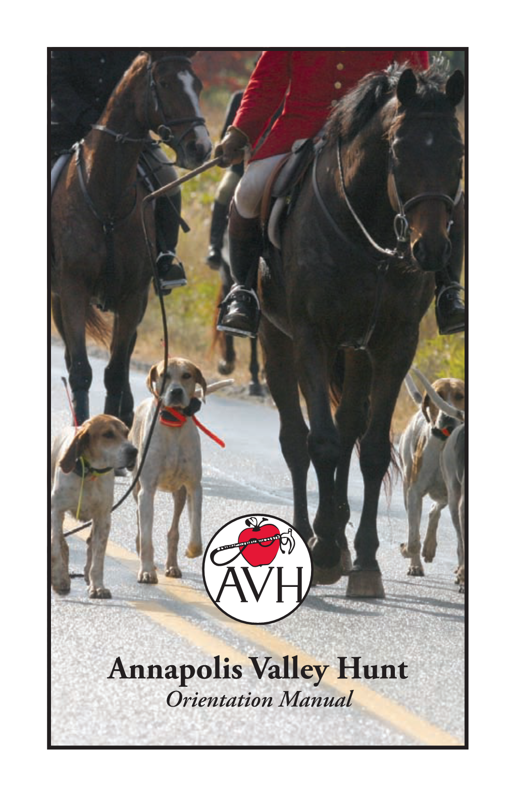 Annapolis Valley Hunt Orientation Manual Tis Orientationpreface Booklet Has Been Compiled As a Reference and Guide for All Annapolis Valley Hunt Members