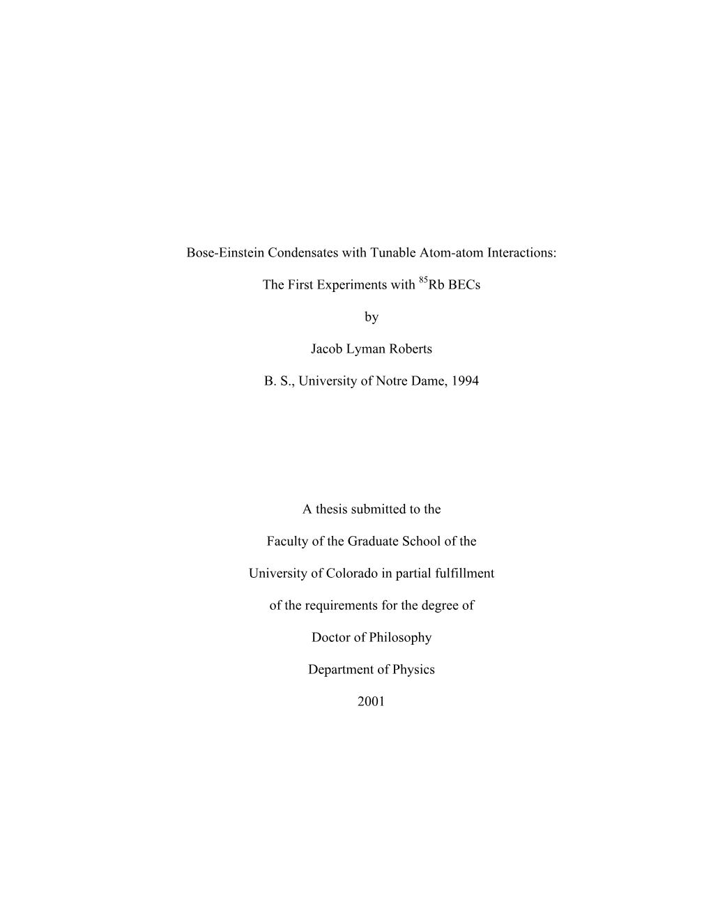 Bose-Einstein Condensates with Tunable Atom-Atom Interactions: the First Experiments with 85Rb Becs by Jacob Lyman Roberts B. S