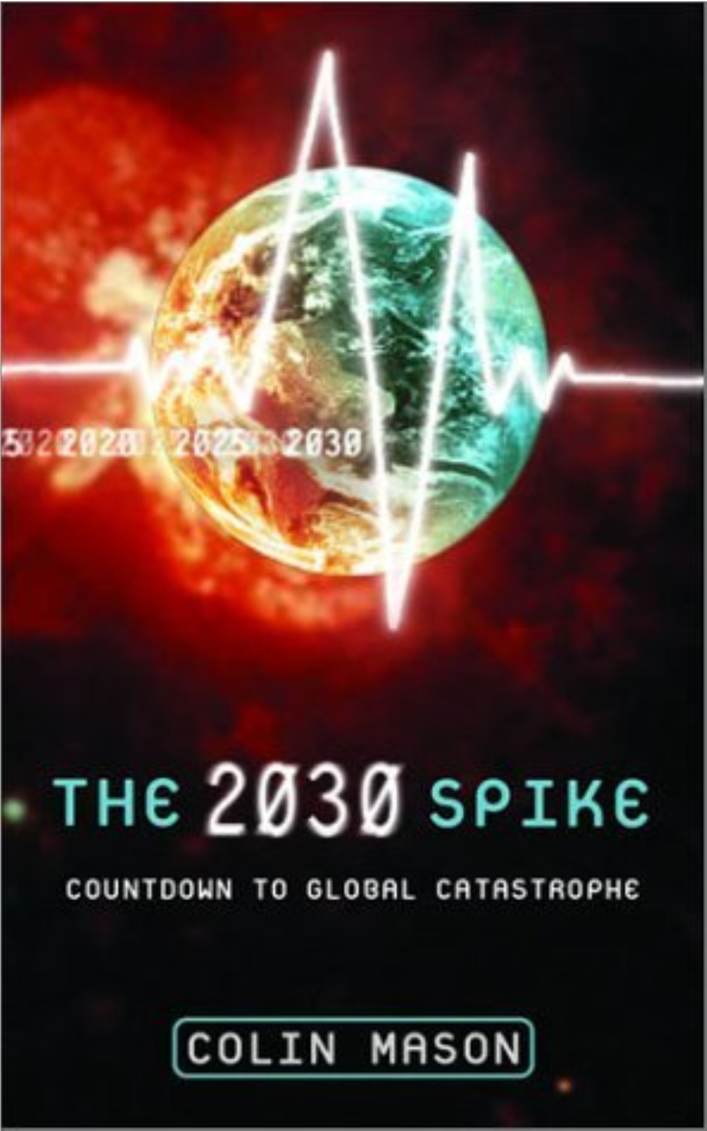 The 2030 Spike : Countdown to Global Catastrophe / Colin Mason