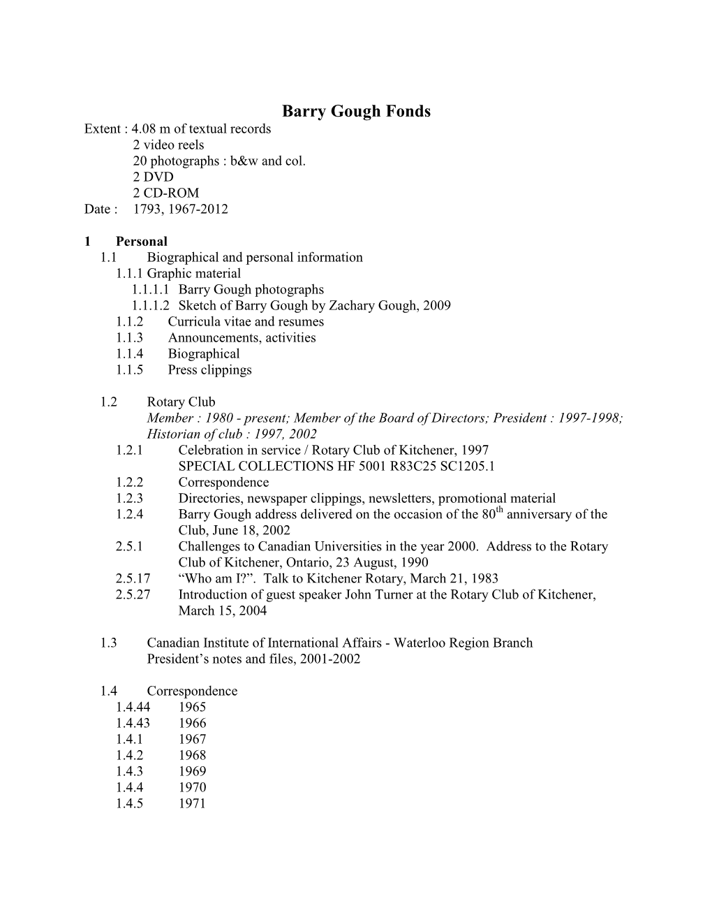 Barry Gough Fonds Extent : 4.08 M of Textual Records 2 Video Reels 20 Photographs : B&W and Col