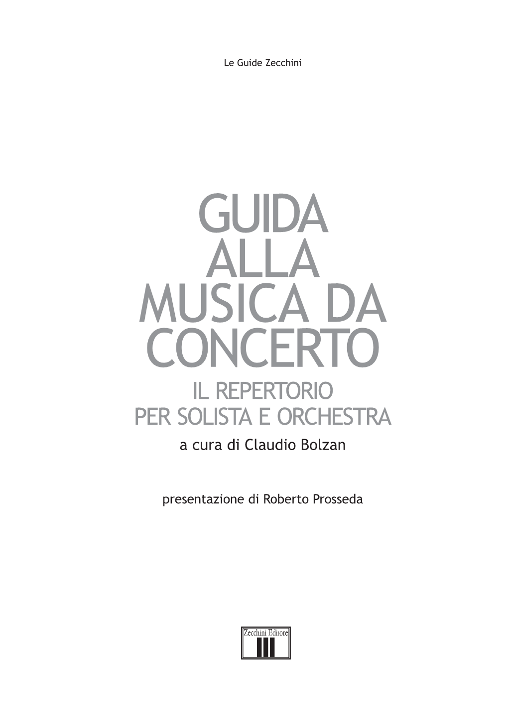 GUIDA ALLA MUSICA DA CONCERTO IL REPERTORIO PER SOLISTA E ORCHESTRA a Cura Di Claudio Bolzan