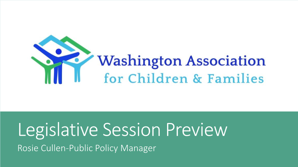 Legislative Session Preview Rosie Cullen-Public Policy Manager Session Calendar