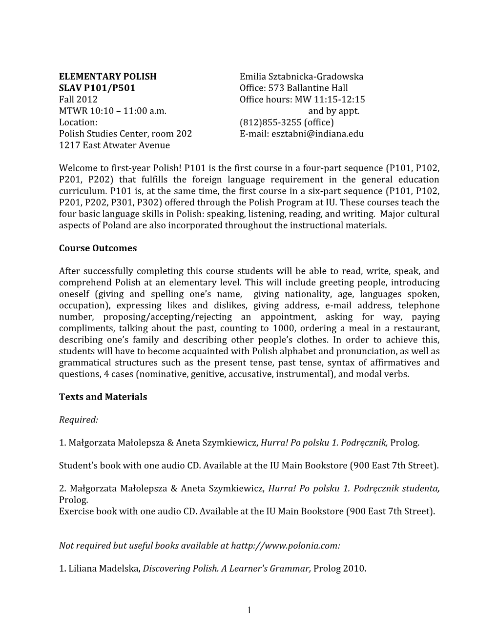 ELEMENTARY POLISH Emilia Sztabnicka-Gradowska SLAV P101/P501 Office: 573 Ballantine Hall Fall 2012 Office Hours: MW 11:15-12:15 MTWR 10:10 – 11:00 A.M