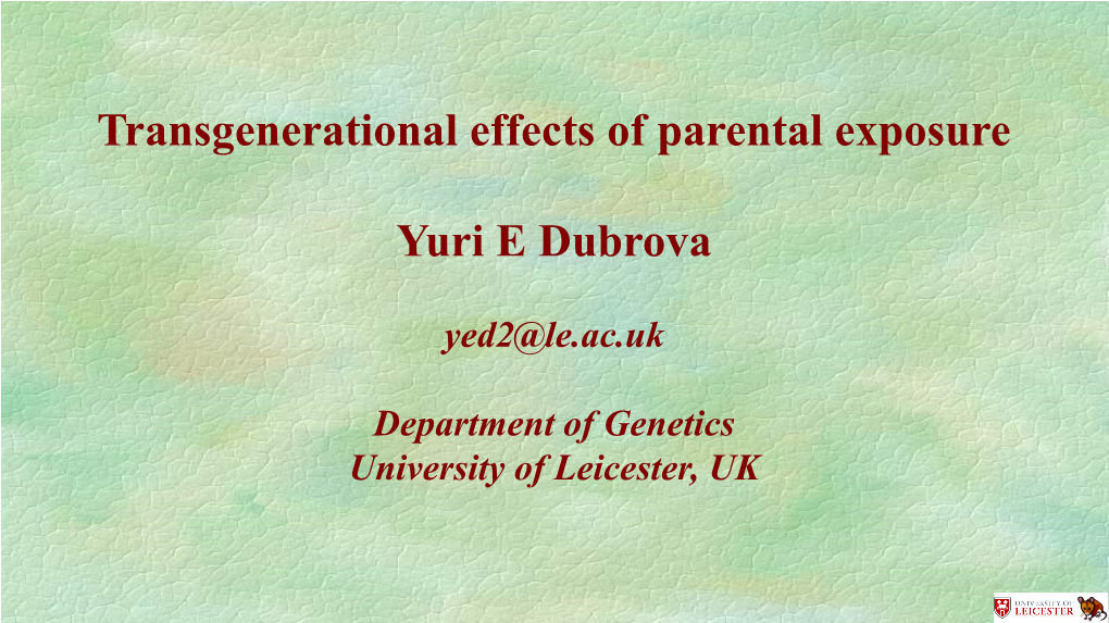 Transgenerational Effects of Parental Exposure Yuri E Dubrova