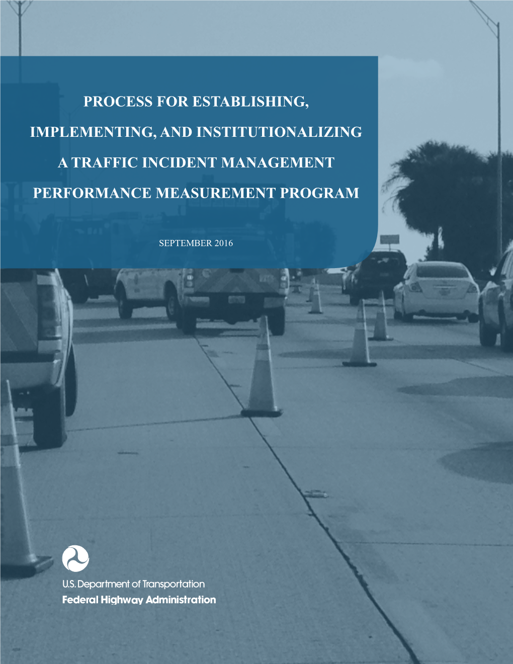 Process for Establishing, Implementing, and Institutionalizing a Traffic September 2016 Incident Management Performance Measurement Program 6