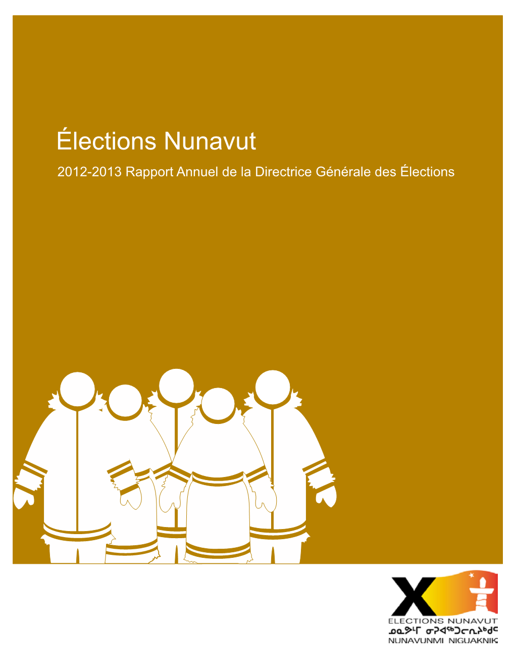 Élections Nunavut 2012-2013 Rapport Annuel De La Directrice Générale Des Élections Imprimé Par Élections Nunavut ©2013