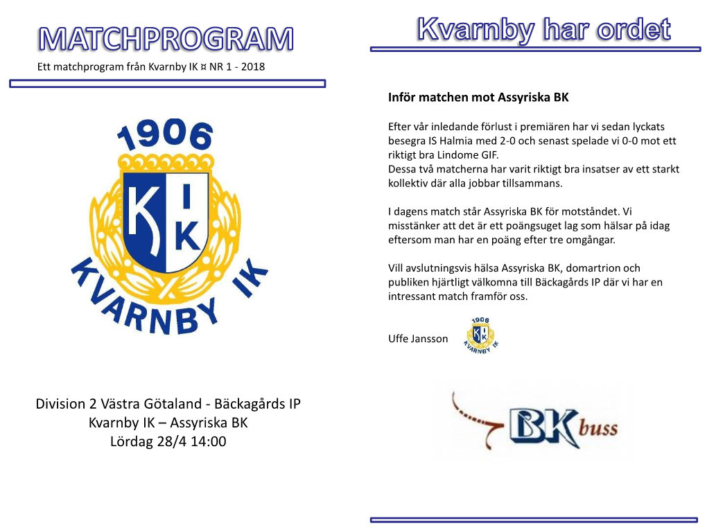 Bäckagårds IP Kvarnby IK – Assyriska BK Lördag 28/4 14:00 Kvarnby IK Truppen 2018 Dagens Gäster: Assyriska BK