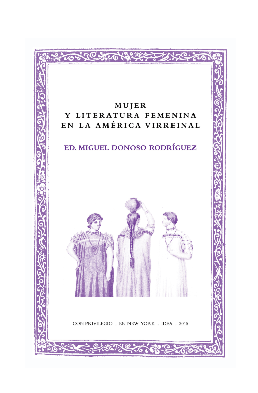 Mujer Y Literatura Femenina En La América Virreinal INSTITUTO DE ESTUDIOS AURISECULARES (IDEA) COLECCIÓN «BATIHOJA»