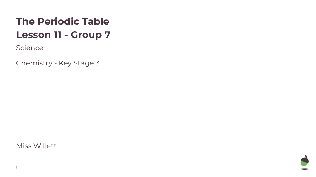 The Periodic Table Lesson 11 - Group 7 Science