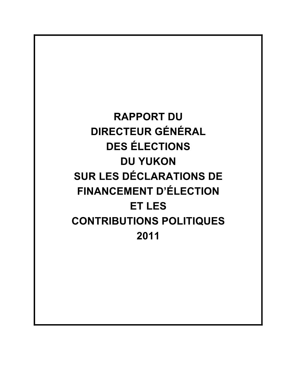 Rapport Du Directeur Général Des Élections Du Yukon Sur Les Déclarations De Financement D’Élection Et Les Contributions Politiques 2011