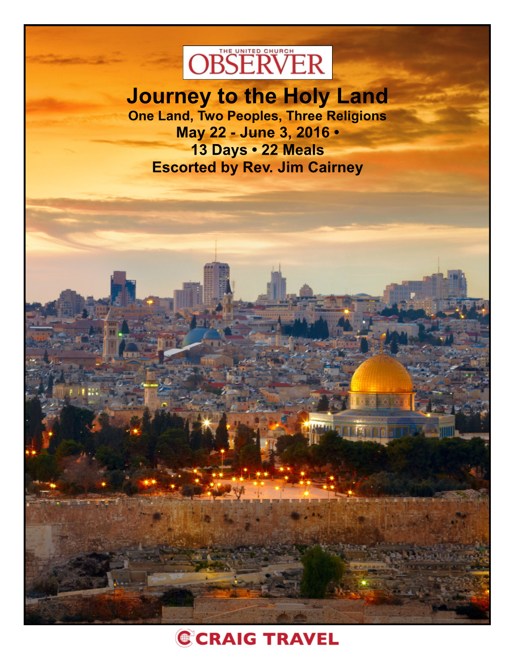 Journey to the Holy Land One Land, Two Peoples, Three Religions May 22 - June 3, 2016 • 13 Days • 22 Meals Escorted by Rev