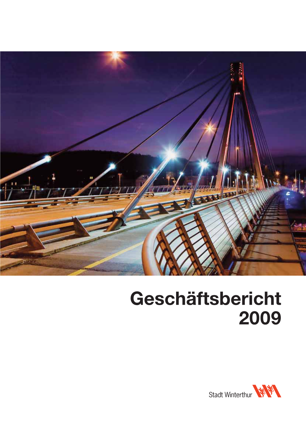 Geschäftsbericht 2009 Titelbild: Storchenbrücke Bei Nacht (Bild: Markus Ronner) Inhalt Seite