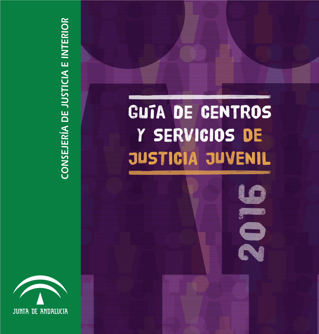 Guía De Centros Y Servicios DE JUSTICIA JUVENIL CONSEJERÍA DE JUSTICIA E INTERIOR 2016