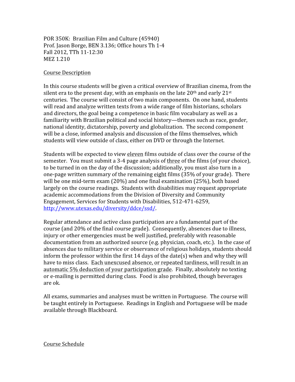 Brazilian Film and Culture (45940) Prof. Jason Borge, BEN 3.136; Office Hours Th 1-4 Fall 2012, Tth 11-12:30 MEZ 1.210