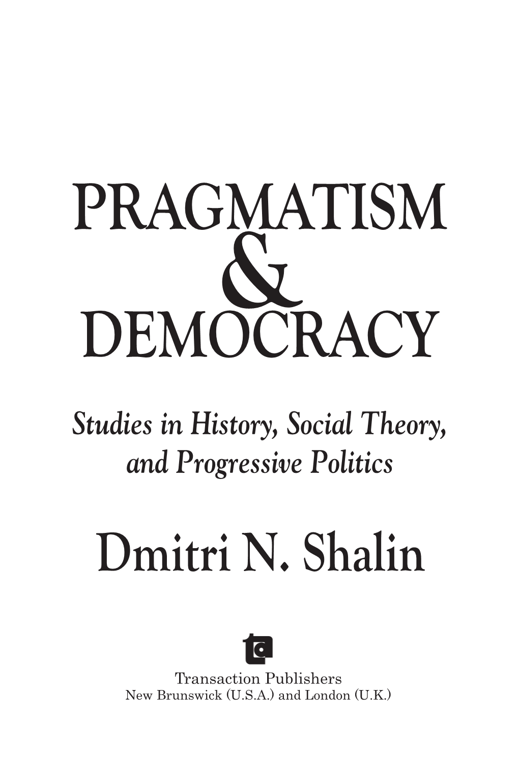 Pragmatism and Democracy : Studies in History, Social Theory, and Progressive Politics / Dmitri N