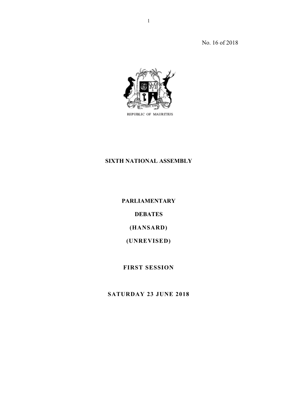 No. 16 of 2018 SIXTH NATIONAL ASSEMBLY PARLIAMENTARY DEBATES (HANSARD) (UNREVISED) FIRST SESSION SATURDAY 23 JUNE 2018