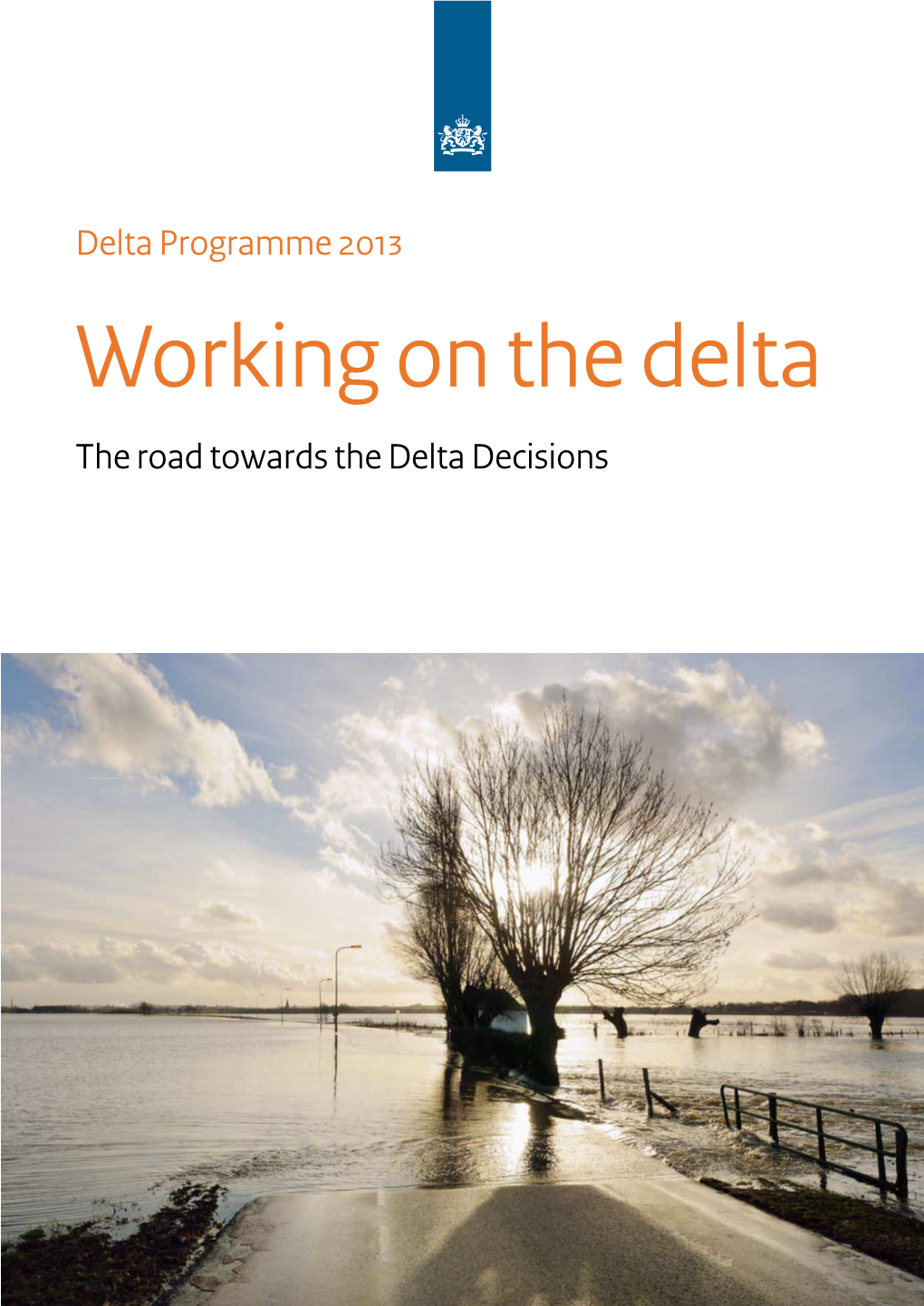 Delta Programme 2013 Working on the Delta the Road Towards the Delta Decisions Safety Freshwater New Urban Development and Restructuring