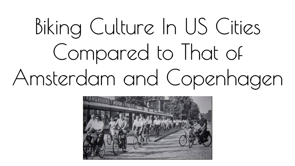 Biking Culture in US Cities Compared to That of Amsterdam and Copenhagen Benefits of Biking