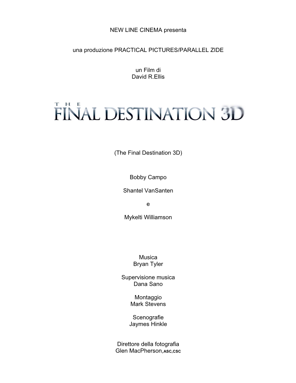 NEW LINE CINEMA Presenta Una Produzione PRACTICAL PICTURES/PARALLEL ZIDE Un Film Di David R.Ellis (The Final Destination 3D) Bo
