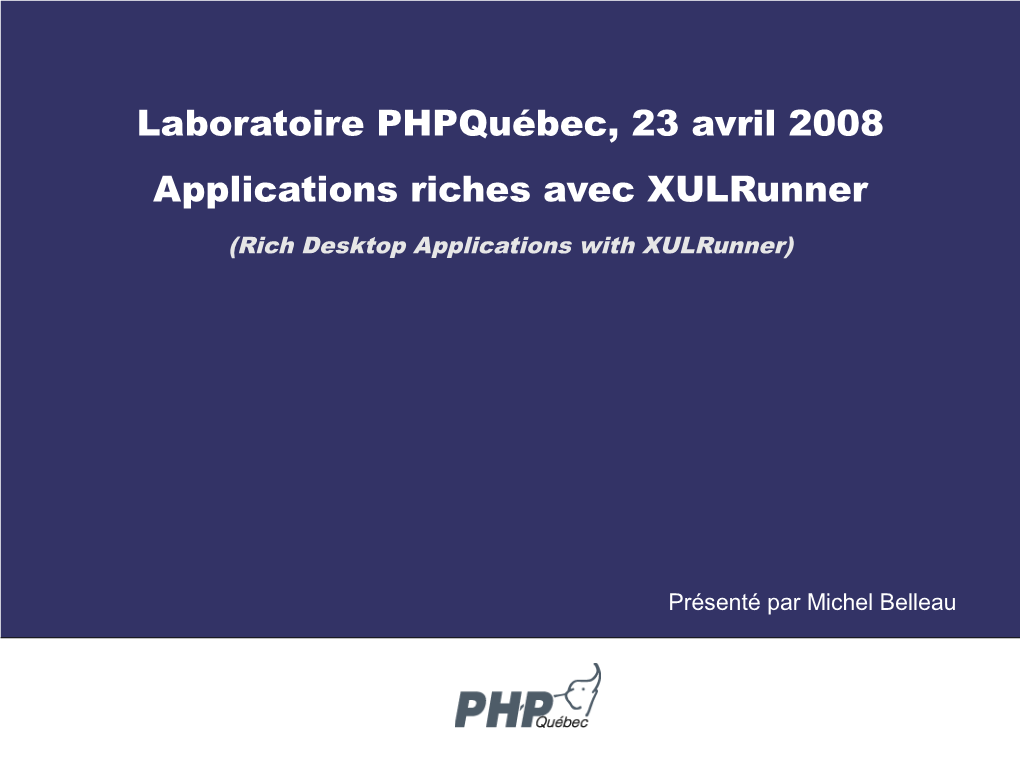 Laboratoire Phpquébec, 23 Avril 2008 Applications Riches Avec Xulrunner