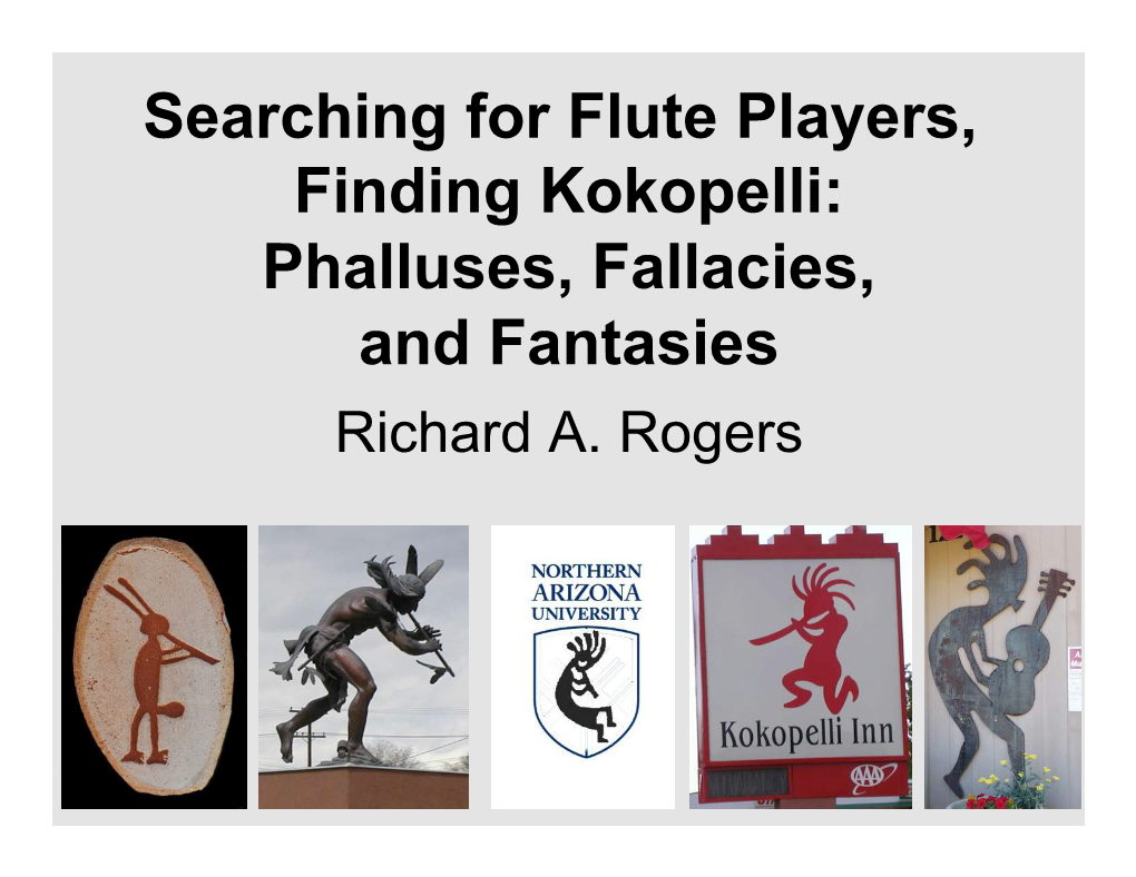 Searching for Flute Players, Finding Kokopelli: Phalluses, Fallacies, and Fantasies Richard A