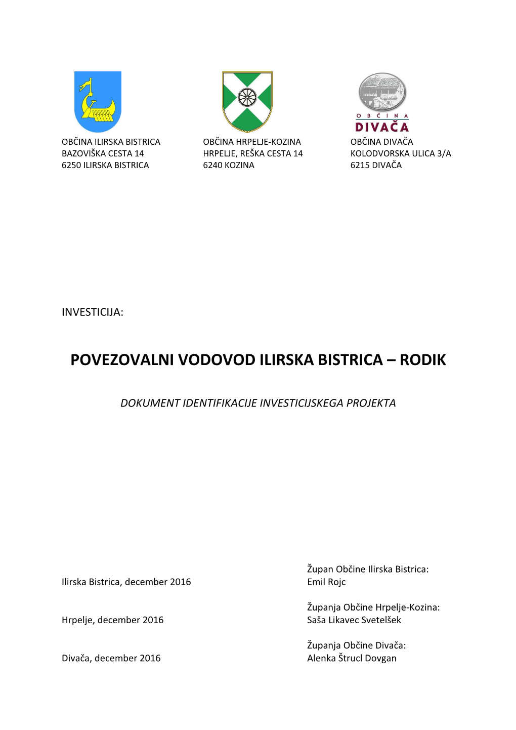 Ilirska Bistrica Občina Hrpelje-Kozina Občina Divača Bazoviška Cesta 14 Hrpelje, Reška Cesta 14 Kolodvorska Ulica 3/A 6250 Ilirska Bistrica 6240 Kozina 6215 Divača