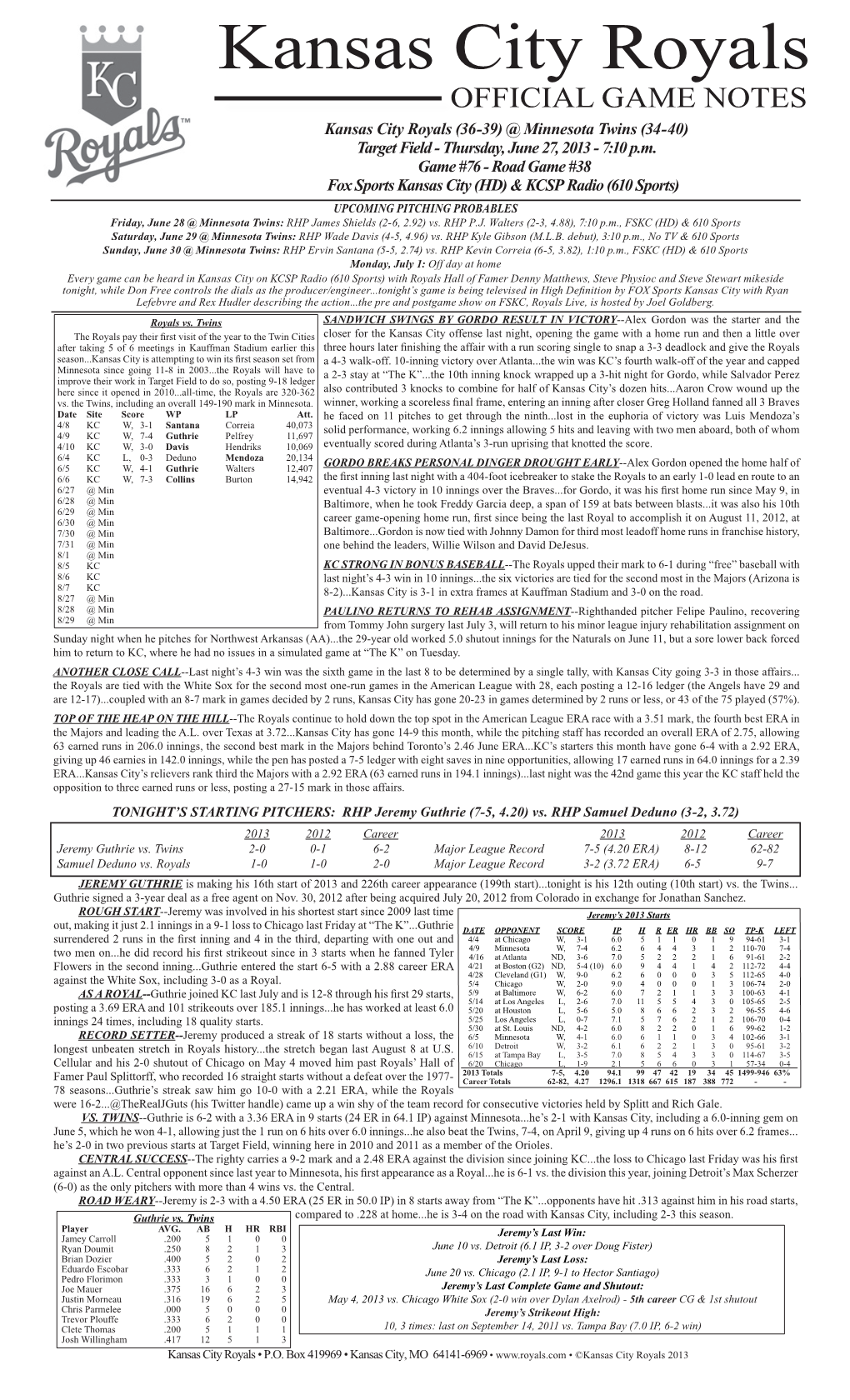 Kansas City Royals OFFICIAL GAME NOTES Kansas City Royals (36-39) @ Minnesota Twins (34-40) Target Field - Thursday, June 27, 2013 - 7:10 P.M