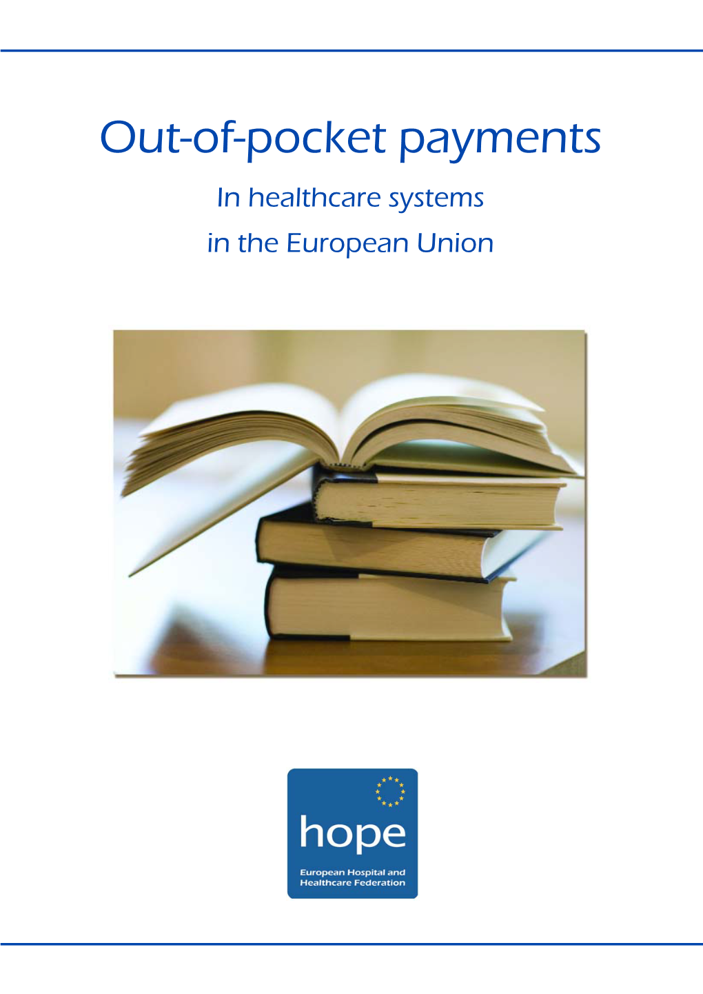 Out-Of-Pocket Payments in Healthcare Systems in the European Union HOPE - European Hospital and Healthcare Federation