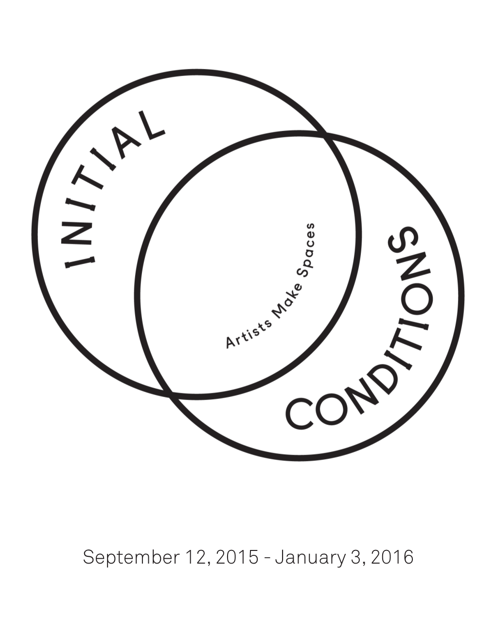 September 12, 2015 - January 3, 2016 Initial Conditions: Artists Make Spaces