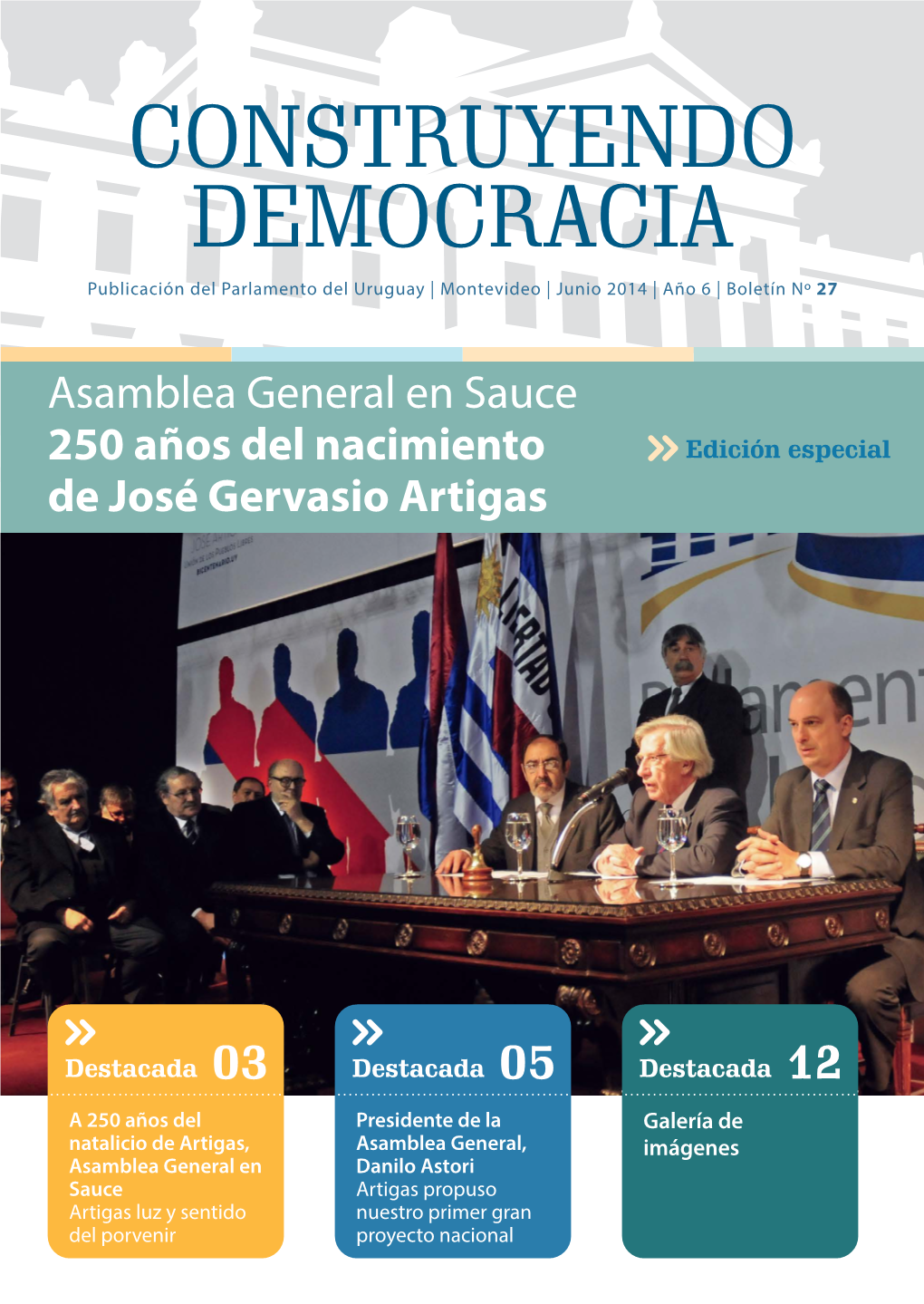 CONSTRUYENDO DEMOCRACIA Publicación Del Parlamento Del Uruguay | Montevideo | Junio 2014 | Año 6 | Boletín Nº 27