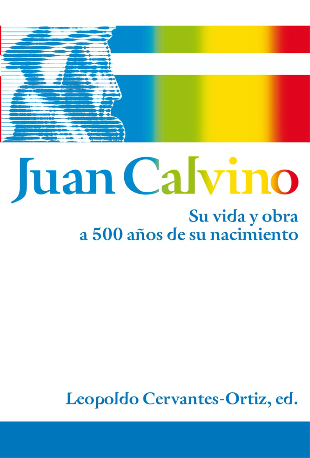 Juan Calvino 87 Émile Leonard, Calvino, Fundador De Una Civilización 105 Marta García Alonso, ¿Quién Fue Calvino? 133 William J