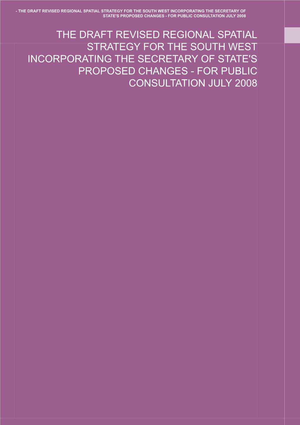 Draft Revised Regional Spatial Strategy for the South West Incorporating the Secretary of State's Proposed Changes - for Public Consultation July 2008