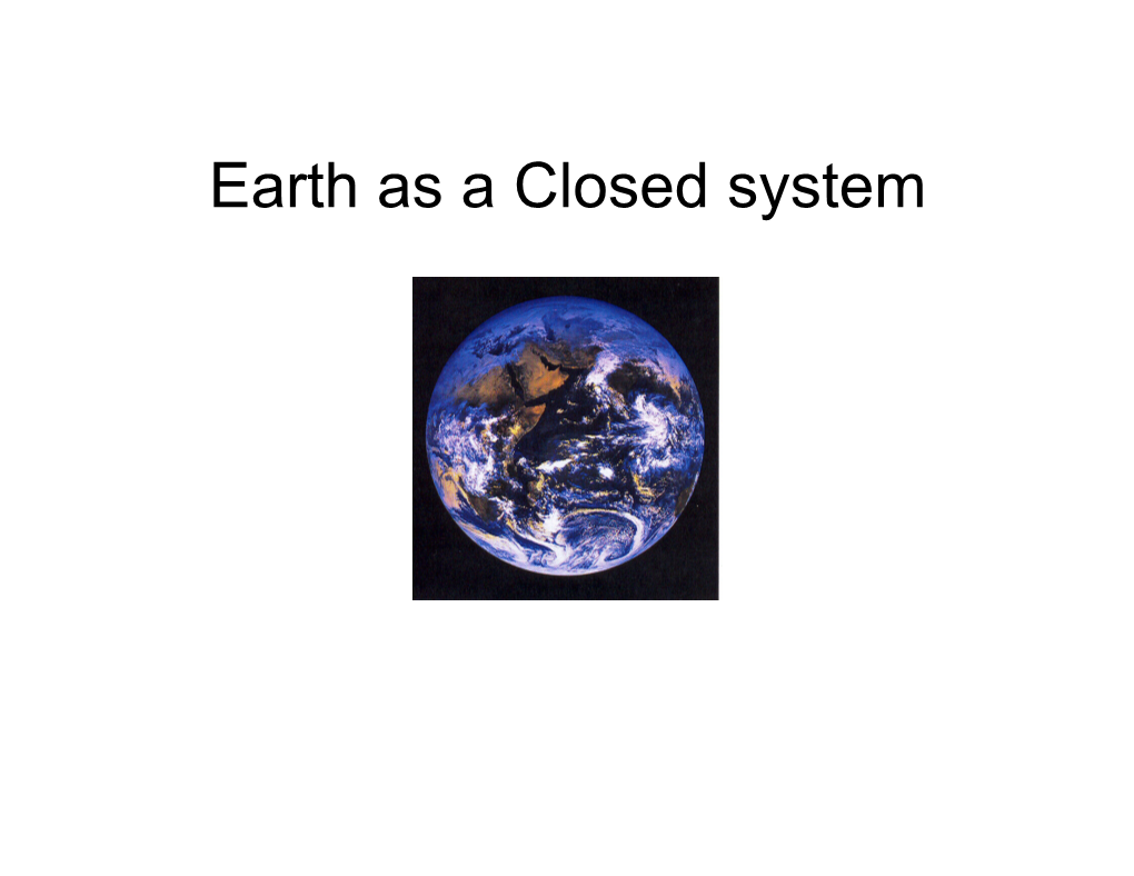 Earth As a Closed System the Earth Is a Closed System Where Materials Cycle Between the Lithosphere (Earth), Atmosphere, Hydrosphere, and Biosphere