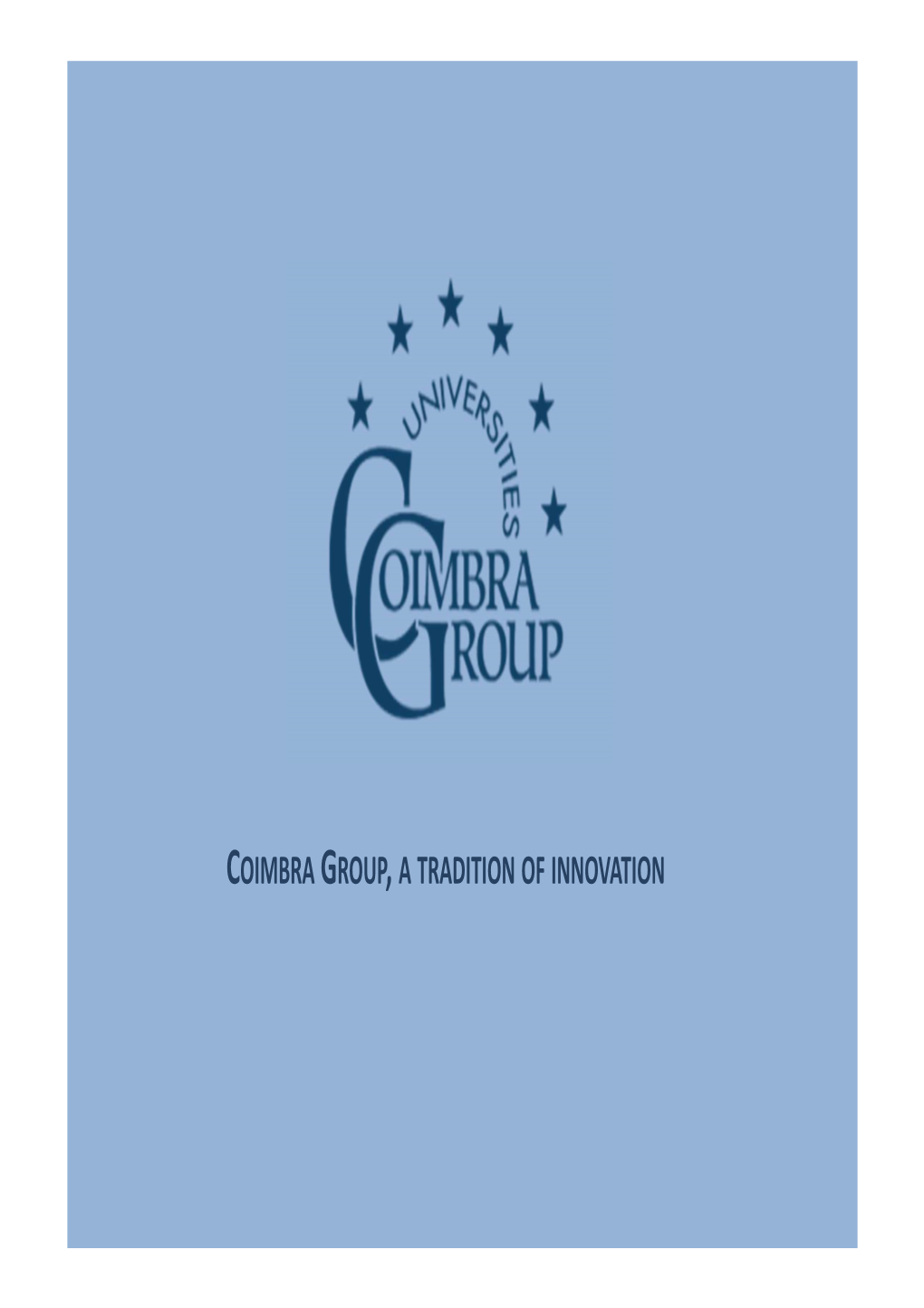 Coimbra Group , a Tradition of Innovation Coimbra Group : Commitment
