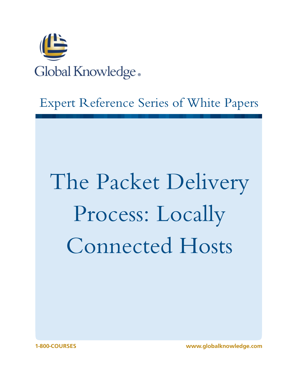 The Packet Delivery Process: Locally Connected Hosts Alan Thomas, CCNA, CCSI, Global Knowledge Instructor