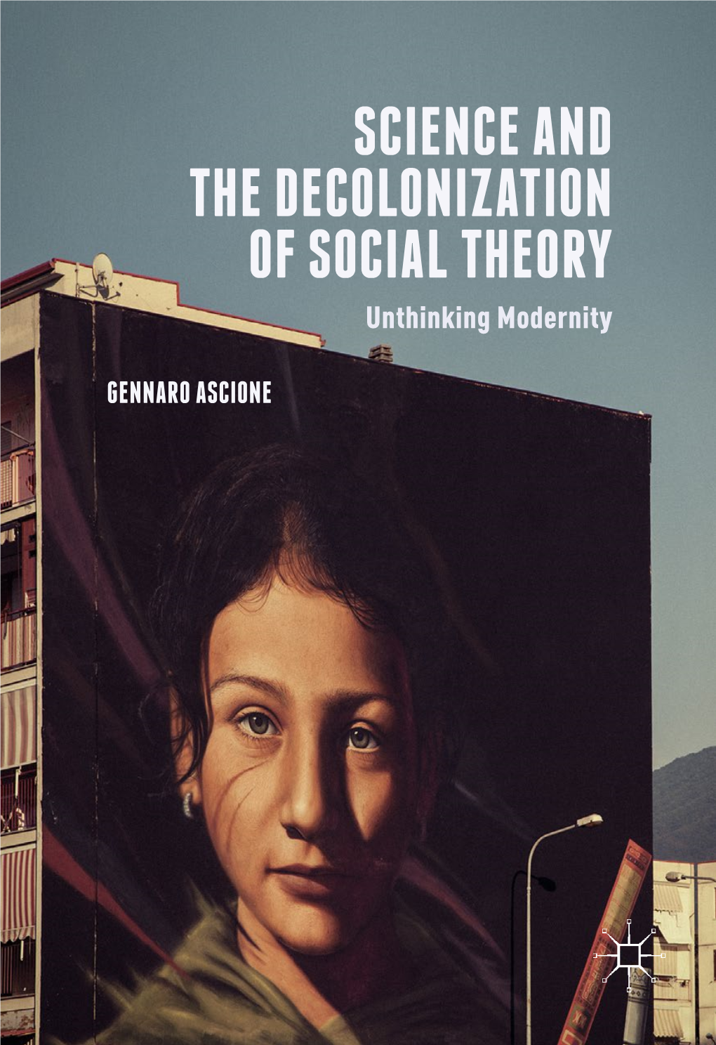 SCIENCE and the DECOLONIZATION of SOCIAL THEORY Unthinking Modernity