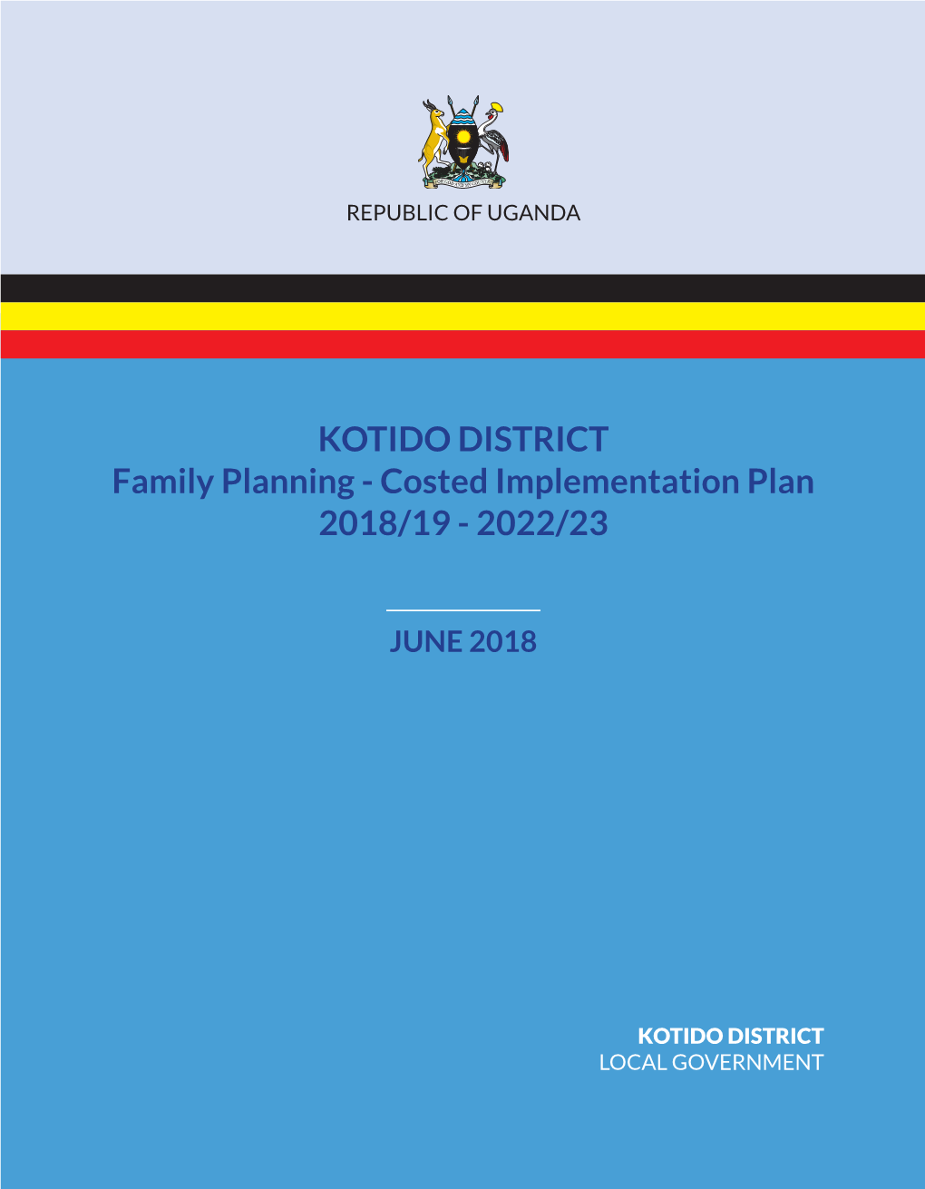 KOTIDO DISTRICT Family Planning - Costed Implementation Plan 2018/19 - 2022/23