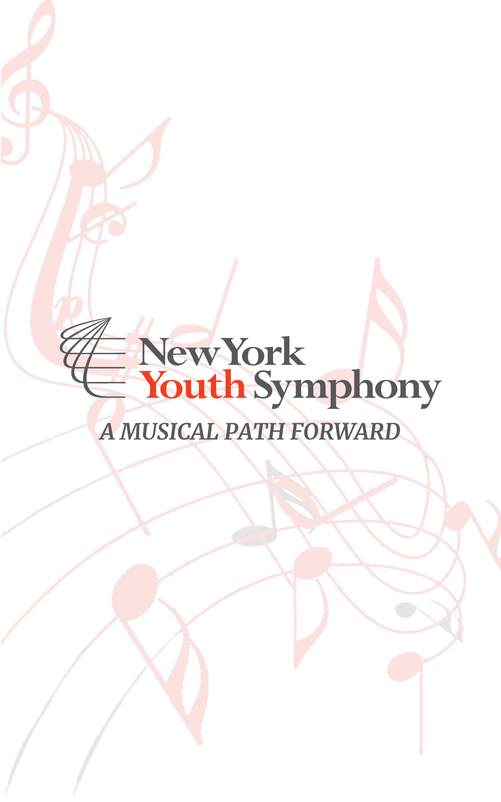 A MUSICAL PATH FORWARD We Proudly Support the New York Youth Symphony and Its Dedication to Enriching the Lives of Youth Through Music Education