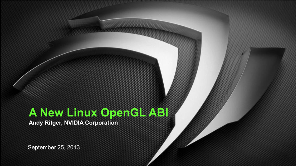 A New Linux Opengl ABI Andy Ritger, NVIDIA Corporation