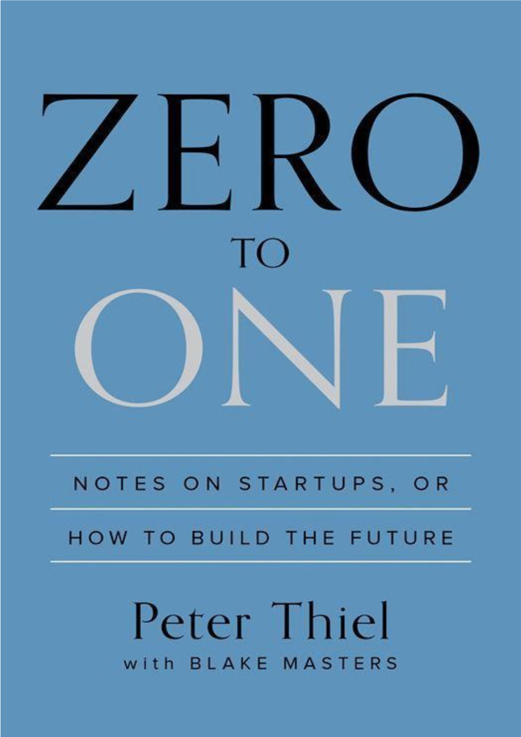 Zero to One: Notes on Startups, Or How to Build the Future / Peter Thiel with Blake Masters