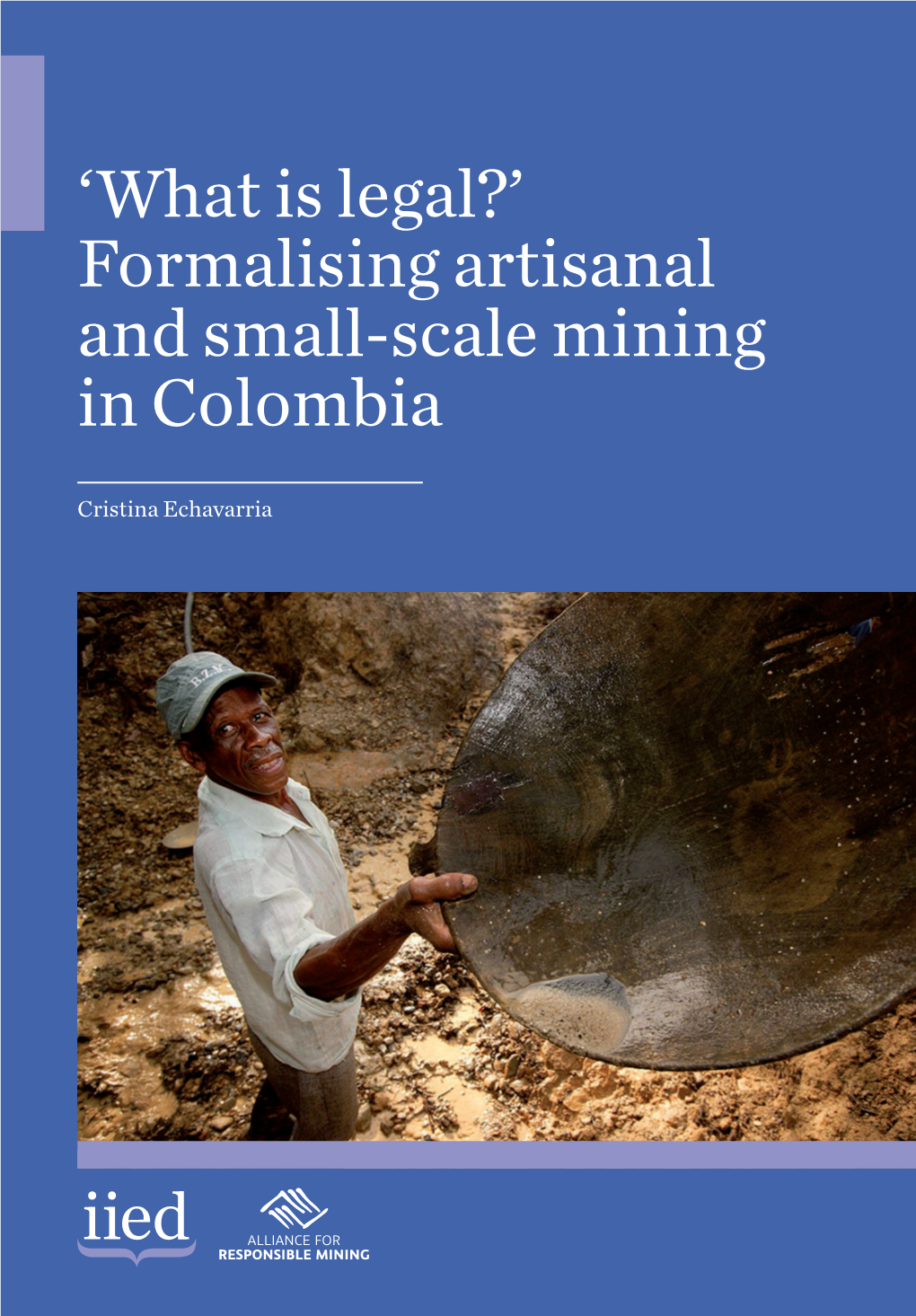 'What Is Legal?' Formalising Artisanal and Small-Scale Mining in Colombia
